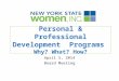 Personal & Professional Development Programs Why? What? How? April 5, 2014 Board Meeting