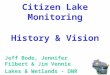 Citizen Lake Monitoring History & Vision Jeff Bode, Jennifer Filbert & Jim Vennie Lakes & Wetlands - DNR