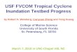 USF FVCOM Tropical Cyclone Inundation Testbed Progress by Robert H. Weisberg, Lianyuan Zheng and Yong Huang College of Marine Science University of South