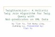 TwigStackList¬: A Holistic Twig Join Algorithm for Twig Query with Not-predicates on XML Data by Tian Yu, Tok Wang Ling, Jiaheng Lu, Presented by: Tian