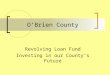 O’Brien County Revolving Loan Fund Investing in our County’s Future