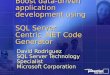 Boost data-driven application development using SQL Server Centric.NET Code Generator David Rodriguez SQL Server Technology Specialist Microsoft Corporation