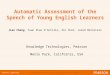 Copyright  2014 Pearson Education, Inc. or its affiliate(s). All rights reserved. Automatic Assessment of the Speech of Young English Learners Jian Cheng,