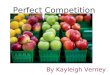 Perfect Competition By Kayleigh Verney. The 5 characteristics to Perfect Competition All firms are price takers All firms sell a homogeneous product A