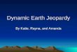 Dynamic Earth Jeopardy By Katie, Rayna, and Amanda