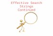 Effective Search Strings Continued. Truncated Searches A special symbol (*) which allows you to search simultaneously for several words with the same
