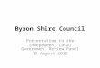 Byron Shire Council Presentation to the Independent Local Government Review Panel 13 August 2012