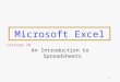 1 Microsoft Excel An Introduction to Spreadsheets Lecture 18