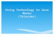 Using Technology to Save Money (Telecoms).  VOIP / SIP  Least Cost Routing  The Myths of Billing Platforms Table of Contents