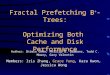 Fractal Prefetching B + -Trees: Optimizing Both Cache and Disk Performance Author: Shimin Chen, Phillip B. Gibbons, Todd C. Mowry, Gary Valentin Members: