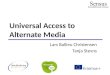 Universal Access to Alternate Media Lars Ballieu Christensen Tanja Stevns