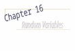 Vocabulary Random Variable- A random variable assumes any of several different values as a result of some random event. Random variables are denoted by