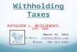 Withholding Taxes KATHLEEN L. MIZEJEWSKI, CPP, GBA March 22, 2014 E-Mail: kathmiz@msn.comkathmiz@msn.com Phone: 708-363-5986