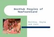 Beothuk Peoples of Newfoundland Brittny, Kayla and Zara