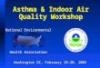 Asthma & Indoor Air Quality Workshop National Environmental Health Association Washington DC, February 18-20, 2004