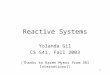 1 Reactive Systems Yolanda Gil CS 541, Fall 2003 (Thanks to Karen Myers from SRI International)