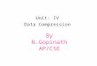 By N.Gopinath AP/CSE Unit: IV Data Compression. Represents an information source (e.g. a data file, a speech signal, an image, or a video signal) as accurately