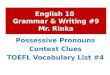 English 10 Grammar & Writing #9 Mr. Rinka Possessive Pronouns Context Clues TOEFL Vocabulary List #4