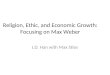 Religion, Ethic, and Economic Growth: Focusing on Max Weber J.D. Han with Max Sties