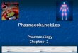 Pharmacokinetics Pharmacology Pharmacology Chapter 2