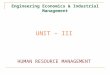 Engineering Economics & Industrial Management UNIT – III HUMAN RESOURCE MANAGEMENT