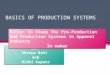BASICS OF PRODUCTION SYSTEMS By: Shreya Bahl And Ridhi Kapoor By: Shreya Bahl And Ridhi Kapoor Title: To Study The Pre-Production And Production Systems