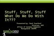 Stuff, Stuff, Stuff What Do We Do With It??? Presented by: Brad Crawford Director, DGS Office of Surplus Property Management (OSPM)