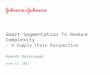 Smart Segmentation To Reduce Complexity - A Supply Chain Perspective Ramesh Doraiswami June 12, 2012