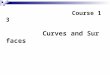 Course 13 Curves and Surfaces. Course 13 Curves and Surface ----- Surface Representation Representation Interpolation Approximation ----- Surface Segmentation