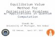 Equilibrium Value Method for Optimization Problems w/ Applications in Quantum Computation Xiaodi Wu University of Michigan, Ann Arbor IQI Seminar, April