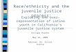 Race/ethnicity and the juvenile justice process: Exploring the over-representation of Latino youth in California’s juvenile justice system Enrique Ruacho