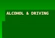 ALCOHOL & DRIVING. INTRODUCTION  Alcohol is the most commonly used drug in our society today.  All states now enforce a minimum drinking age of 21