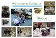 Welcome to Robotics Robots!. Course Questions Why study robotics? What work is involved? What, exactly, is robotics about? and other questions as well!