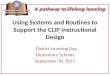 Using Systems and Routines to Support the CLIP Instructional Design District Learning Day Elementary Schools September 18, 2015