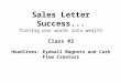 Sales Letter Success... Turning your words into wealth Class #2 Headlines: Eyeball Magnets and Cash Flow Creators