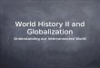 World History II and Globalization Understanding our Interconnected World