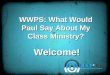 WWPS: What Would Paul Say About My Class Ministry? Welcome!Welcome!