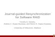 Journal-guided Resynchronization for Software RAID Timothy E. Denehy, Andrea C. Arpaci-Dusseau, and Remzi H. Arpaci-Dusseau University of Wisconsin, Madison