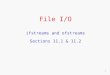 File I/O ifstreams and ofstreams Sections 11.1 & 11.2 1