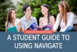 A STUDENT GUIDE TO USING NAVIGATE NAVIGATE STUDENT GUIDE