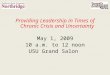 Providing Leadership in Times of Chronic Crisis and Uncertainty May 1, 2009 10 a.m. to 12 noon USU Grand Salon