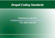 Drupal Coding Standards Chaitanya Lakshmi chaitanyalakshmi2006@gmail.com +91 8897429349