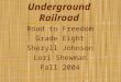 Underground Railroad Road to Freedom Grade Eight Sheryll Johnson Lori Shewman Fall 2004