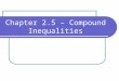 Chapter 2.5 – Compound Inequalities. Objectives I will find the intersection of two sets. I will solve compound inequalities containing and. I will find