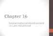 Chapter 16 Socioemotional Development in Late Adulthood