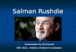 Salman Rushdie Presentation by Eva Carroll INTL 3111 – Politics & Culture in Literature