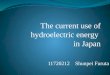 The current use of hydroelectric energy in Japan 11720212 Shunpei Furuta