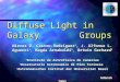 Diffuse Light in Galaxy Groups Nieves D. Castro-Rodríguez 1, J. Alfonso L. Aguerri 1, Magda Arnaboldi 2, Ortwin Gerhard 3 1 Instituto de Astrofísica de