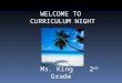 WELCOME TO CURRICULUM NIGHT Ms. King 2 nd Grade. Love And Logic Love and Logic is… “an approach to working with students that puts teachers in control,