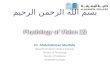 Physiology of Vision (2) Dr. Abdelrahman Mustafa Department Basic Medical Sciences Division of Physiology Faculty of Medicine Almaarefa Colleges